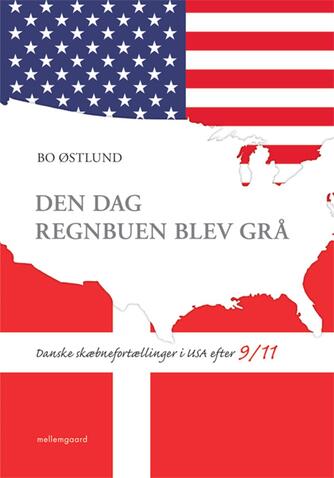 Bo Østlund: Den dag regnbuen blev grå : danske skæbnefortællinger i USA efter 9/11