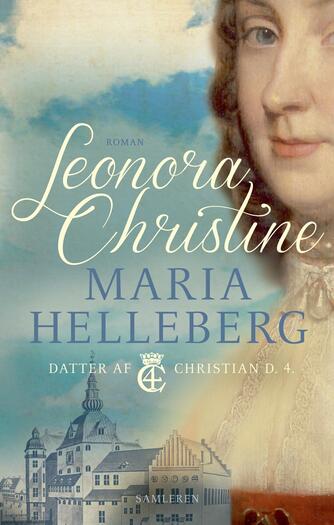 Maria Helleberg: Leonora Christine : roman