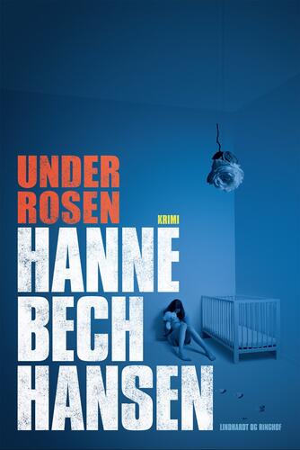 Hanne Bech Hansen: Under rosen : krimi