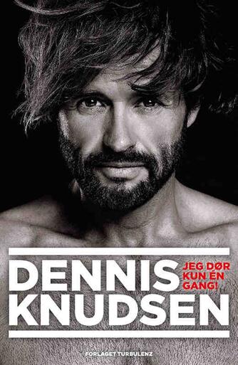 Dennis Knudsen (f. 1963): Jeg dør kun én gang