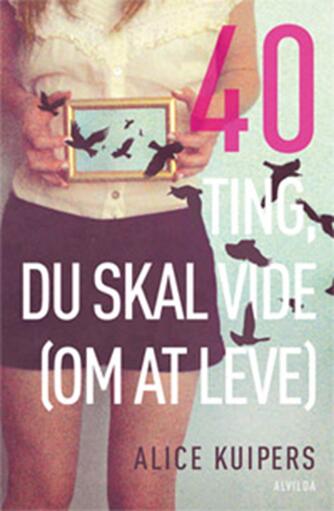 Alice Kuipers: 40 ting du skal vide (om at leve)