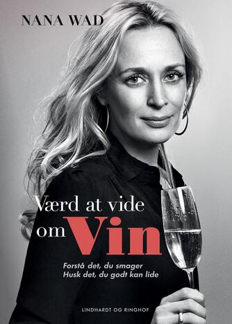 Nana Wad: Værd at vide om vin : forstå det du smager - husk det du godt kan lide