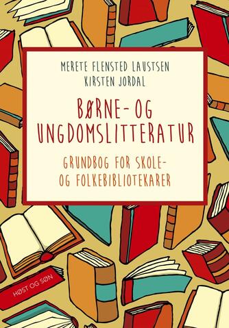 Kirsten Jordal (f. 1952), Merete Flensted Laustsen (f. 1960): Børne- og ungdomslitteratur : grundbog for skole- og folkebibliotekarer