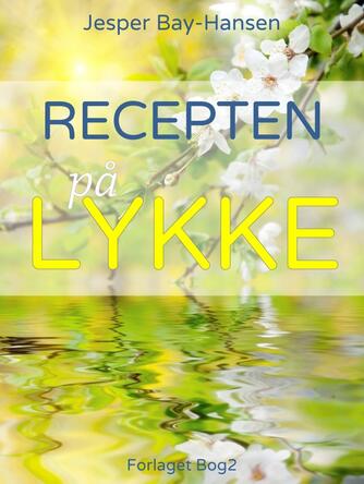 Jesper Bay-Hansen: Recepten på lykke