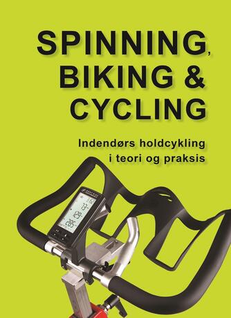 Marina Aagaard: Spinning, biking & cycling : indendørs holdcykling i teori og praksis