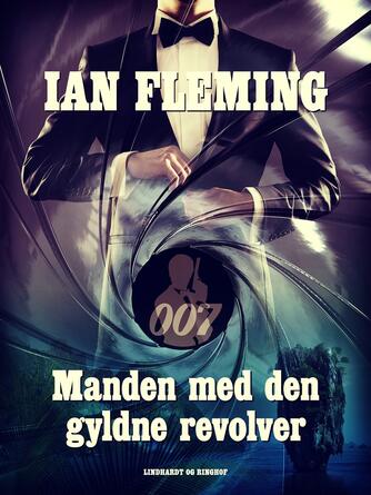 Ian Fleming: Manden med den gyldne revolver : en James Bond-roman