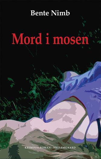 Bente Nimb: Mord i mosen : kriminalroman