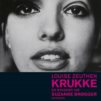 Louise Zeuthen: Krukke : en biografi om Suzanne Brøgger