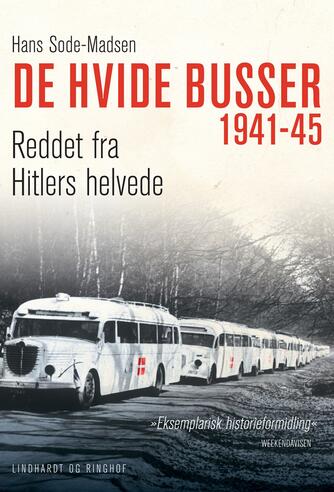 Hans Sode-Madsen: De hvide busser : reddet fra Hitlers helvede 1941-45