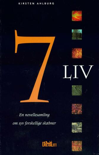 Kirsten Ahlburg: 7 liv : en novellesamling om syv forskellige skæbner