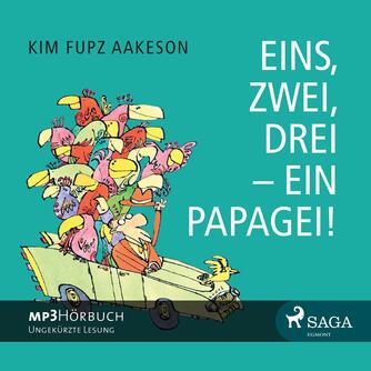 Kim Fupz Aakeson: Eins, zwei, drei - ein Papagei!