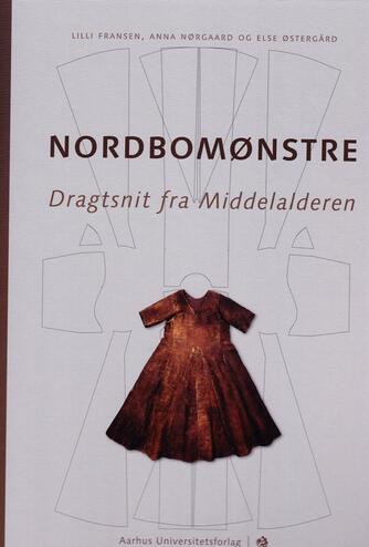 Lilli Fransen, Anna Nørgaard (f. 1949-06-24), Else Østergård: Nordbomønstre : dragtsnit fra Middelalderen