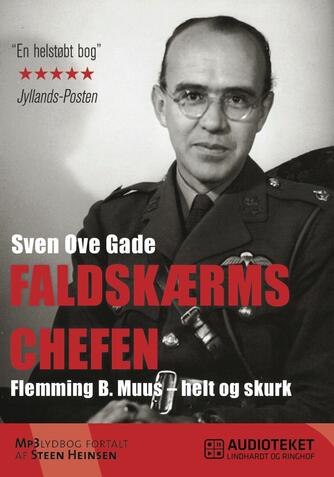 Sven Ove Gade: Faldskærmschefen : Flemming B. Muus - helt og skurk