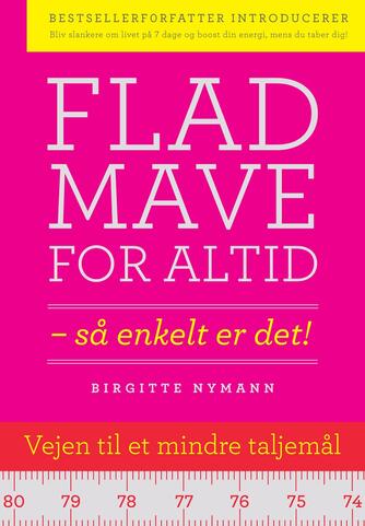 Birgitte Nymann: Flad mave for altid : så enkelt er det!