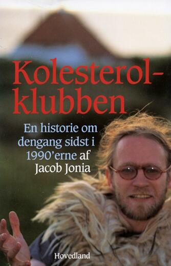 Jacob Jonia: Kolesterolklubben : en historie om dengang sidst i 1990'erne