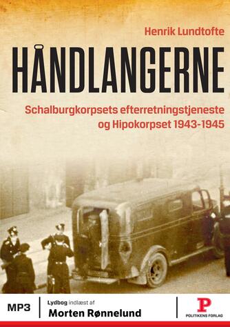 Henrik Lundtofte: Håndlangerne : Schalburgkorpsets Efterretningstjeneste og Hipokorpset 1943-1945