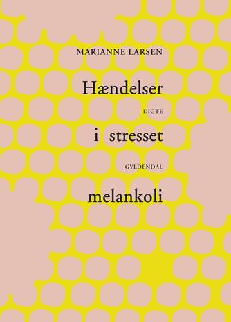 Marianne Larsen (f. 1951): Hændelser i stresset melankoli - med automatiske æbler : digte