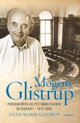 Anne-Marie Glistrup: Mogens Glistrup. Bind 2, Provokatøren og systemkritikeren : en biografi - 1973-2008