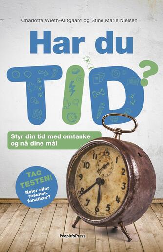 Stine Marie Nielsen, Charlotte Wieth-Klitgaard: Har du tid? : styr din tid med omtanke og nå dine mål