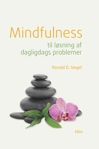 Ronald D. Siegel: Mindfulness til løsning af dagligdags problemer