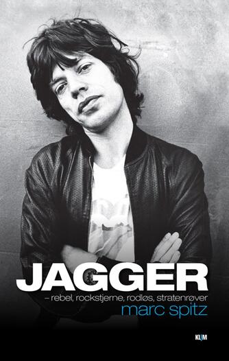 Marc Spitz: Jagger - rebel, rockstjerne, rodløs, stratenrøver