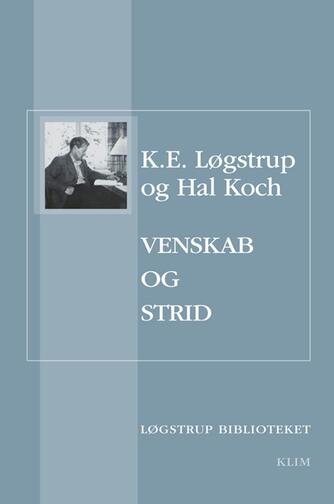 Hal Koch, K. E. Løgstrup: Venskab og strid