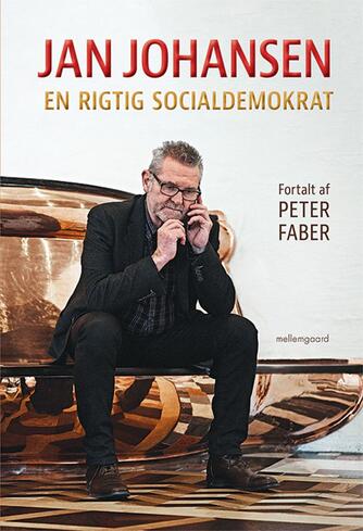 Peter Faber (f. 1948): Jan Johansen : en rigtig socialdemokrat