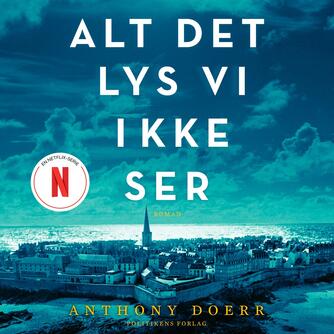 Anthony Doerr: Alt det lys vi ikke ser