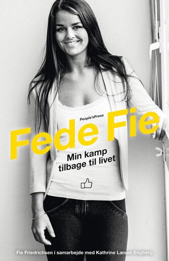 Fie Nikoline Friedrichsen (f. 1992): Fede Fie : min kamp tilbage til livet
