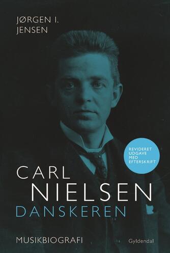Jørgen I. Jensen (f. 1944): Carl Nielsen - danskeren : musikbiografi