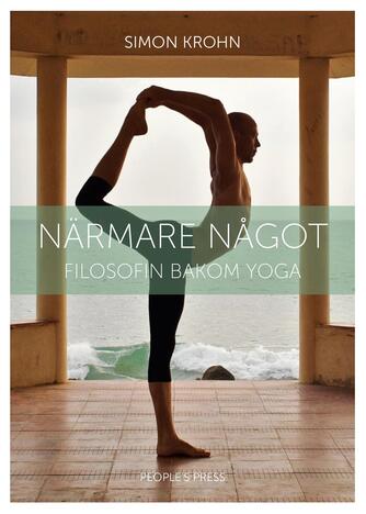 Simon Krohn: Närmare något : filosofin bakom yoga