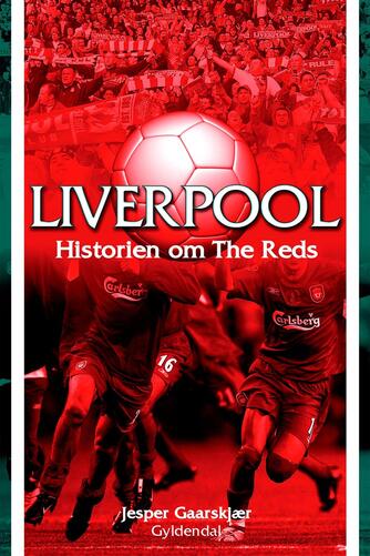 Jesper Gaarskjær: Liverpool : historien om The Reds