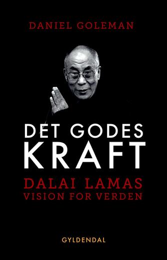 Daniel Goleman: Det godes kraft : Dalai Lamas vision for verden