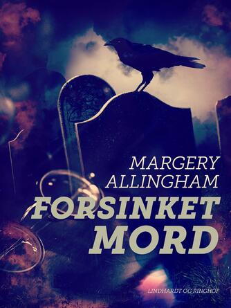 Margery Allingham: Forsinket mord : klassisk kriminalroman