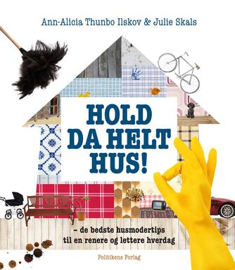 Julie Skals, Ann-Alicia Thunbo Ilskov: Hold da helt hus! : de bedste husmodertips til en renere og lettere hverdag