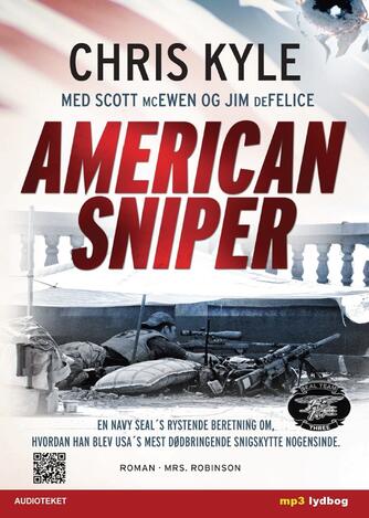 Chris Kyle: American sniper : en navy SEAL's rystende beretning om, hvordan han blev USA's mest dødbringende snigskytte nogensinde