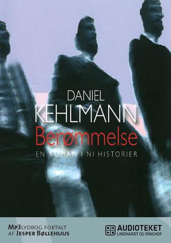 Daniel Kehlmann: Berømmelse : en roman i ni historier