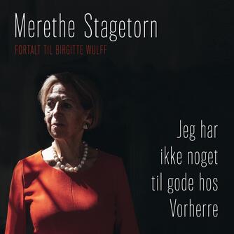 Merethe Stagetorn: Jeg har ikke noget til gode hos Vorherre