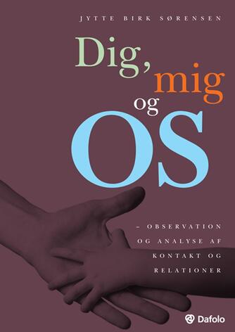 Jytte Birk Sørensen: Dig, mig og os : observation og analyse af kontakt og relationer