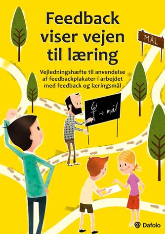 Kirsten Hyldahl: Feedback viser vejen til læring : vejledningshæfte til anvendelse af feedbackplakater i arbejdet med feedback og læringsmål