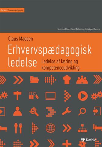 Claus Madsen (f. 1974-06-22): Erhvervspædagogisk ledelse : ledelse af læring og kompetenceudvikling