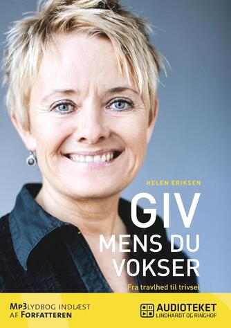Helen Eriksen (f. 1962): Giv, mens du vokser