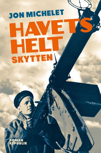 Jon Michelet: Havets helt - skytten : roman