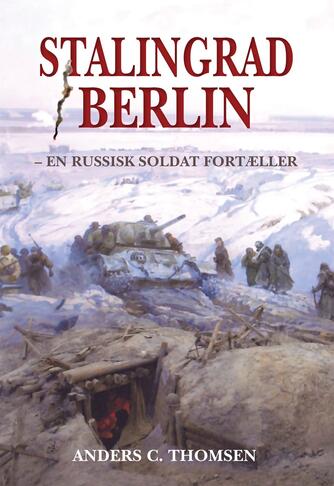 Anders C. Thomsen: Stalingrad - Berlin : en russisk soldat fortæller