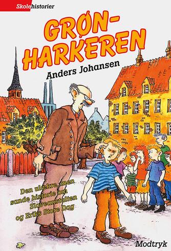 Anders Johansen (f. 1953): Grønharkeren : den ulækre, men sande historie om Slaveanstalten og Eriks store dag