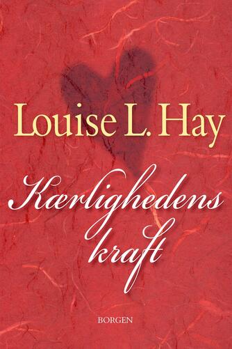 Louise L. Hay: Kærlighedens kraft