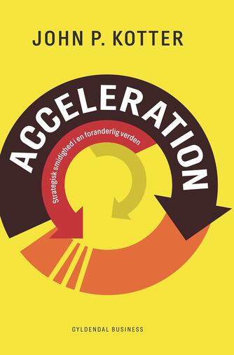 John P. Kotter: Acceleration : strategisk smidighed i en foranderlig verden