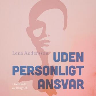 Lena Andersson (f. 1970): Uden personligt ansvar