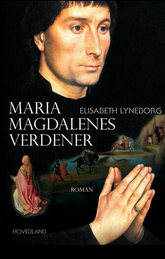 Elisabeth Lyneborg: Maria Magdalenes verdener : roman