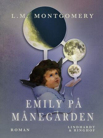 L. M. Montgomery: Emily på Månegården : roman
